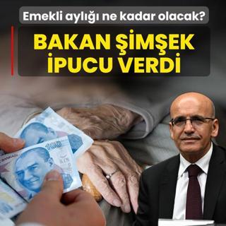 Emekli aylklar ne kadar olacak? Bakan imek ipucu verdi