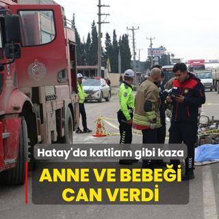 Hatay'da katliam gibi kaza: Anne ve bebei can verdi