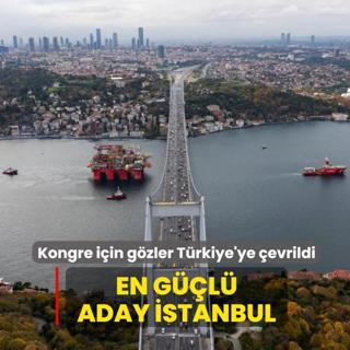 Kritik kongre iin gzler Trkiye'ye evrildi: En gl aday stanbul