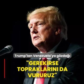 Trump'tan Venezuela'ya gzda: Gerekirse topraklarn da vururuz