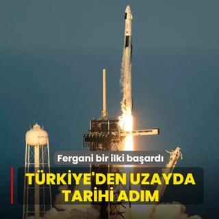 Fergani bir ilki baard: Trkiye'den uzayda tarihi adm