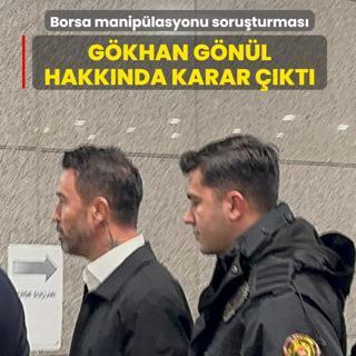 Borsa maniplasyonu soruturmasnda yeni gelime... Gkhan Gnl hakknda karar kt