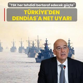 Trkiye'den Dendias'a net uyar: TSK her tehdidi bertaraf edecek gtedir