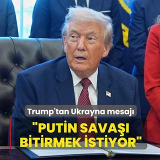 Trump'tan Ukrayna mesaj... Putin sava bitirmek istiyor