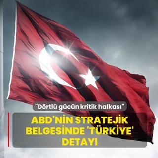 ABD'nin stratejik belgesinde Trkiye detay: Drtl gcn kritik halkas