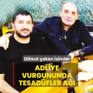 Adliye vurgununda tesadfler a!