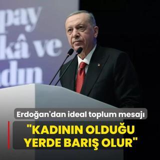 Bakan Erdoan'dan ideal toplum mesaj: Kadnn olduu yerde bar olur