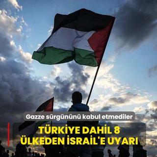 Trkiye dahil 8 lkeden srail'e uyar: Gazze srgn plann kabul etmediler