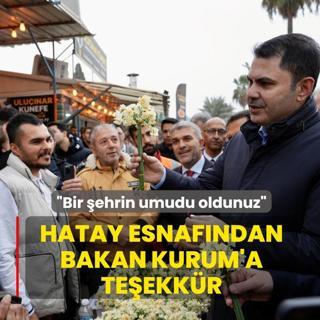 Hatay esnafndan Bakan Kurum'a teekkr: Bir ehrin umudu oldunuz