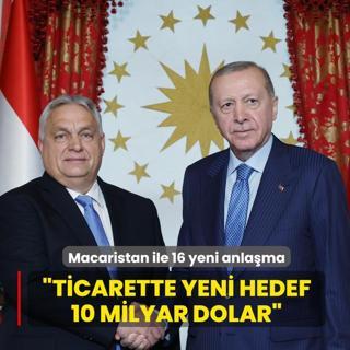 Macaristan ile 16 yeni anlama imzaland... Bakan Erdoan: Ticarette yeni hedef 10 milyar dolar