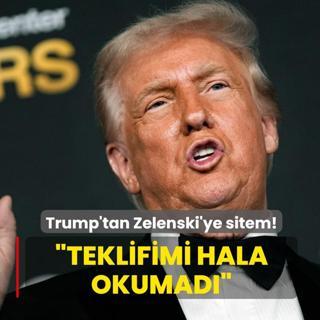 Trump'tan Zelenski'ye sitem: Teklifimi hala okumad