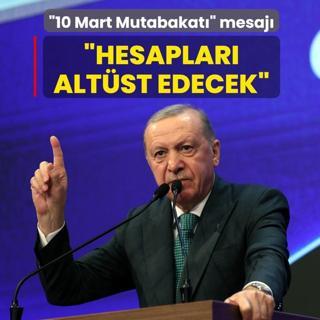 10 Mart Mutabakat mesaj... Bakan Erdoan: Hesaplar altst edecek