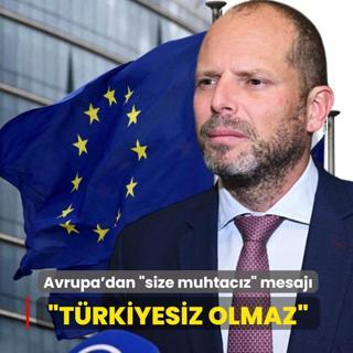 Avrupa'dan size muhtacz mesaj: Trkiyesiz olmaz