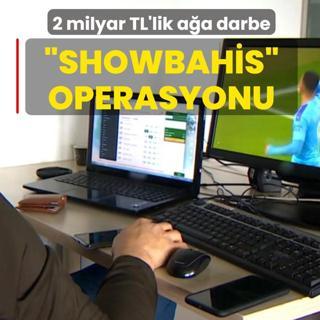 Showbahis operasyonu: 2 milyar TL'lik yasad bahis ana darbe