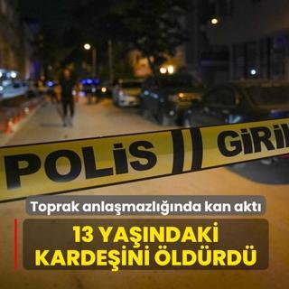Toprak anlamazlnda kan akt: 13 yandaki kardeini ldrd