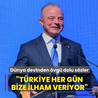 Dnya devinden vg dolu szler: Trkiye her gn bize ilham veriyor