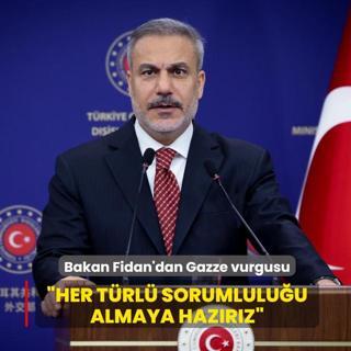 Bakan Fidan'dan Gazze vurgusu... Her trl sorumluluu almaya hazrz