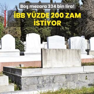 Bo mezara 334 bin lira BB, yzde 200 zam istiyor
