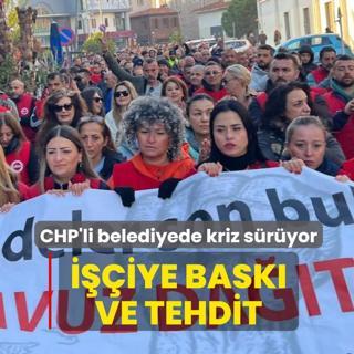 Kriz sryor! CHP'li belediyede iiye bask ve tehdit