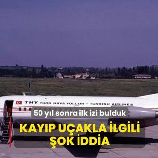 50 yl sonra ilk izi bulduk... Kayp uakla ilgili ok iddia