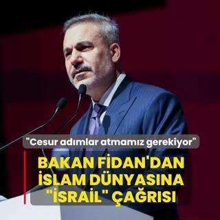Bakan Fidan'dan slam dnyasna srail ars: Cesur admlar atmamz gerekiyor