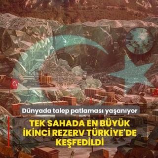 Dnyada talep patlamas yaanyor! Tek sahada en byk ikinci rezerv Trkiye'de kefedildi