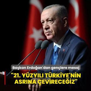 Bakan Erdoan'dan genlere mesaj: 21. yzyl Trkiye'nin asrna evireceiz