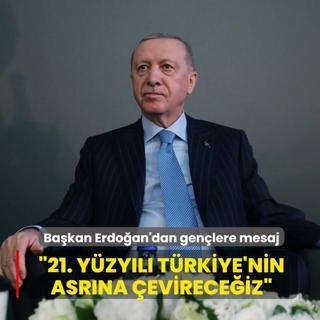 Bakan Erdoan'dan genlere mesaj: 21. yzyl Trkiye'nin asrna evireceiz