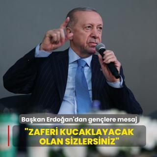 Bakan Erdoan'dan genlere mesaj: Zaferi kucaklayacak olan sizlersiniz