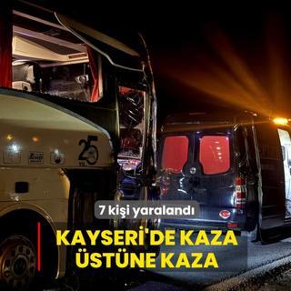 Kayseri'de kaza �st�ne kaza: 7 ki�i yaraland�