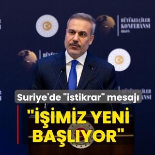 Bakan Fidan'dan Suriye'de istikrar mesaj: imiz yeni balyor