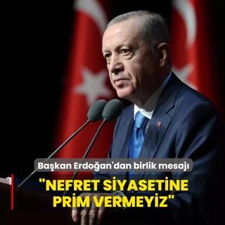 Ba�kan Erdo�an'dan birlik mesaj�: Nefret siyasetine prim vermeyiz