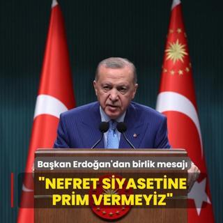 Ba�kan Erdo�an'dan birlik mesaj�: Nefret siyasetine prim vermeyiz