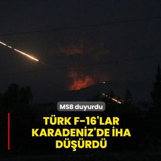 MSB duyurdu: T�rk F-16'lar Karadeniz'de �HA d���rd�