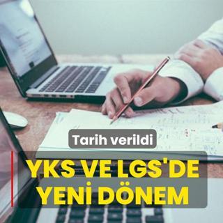 YKS ve LGS'de yeni dnem: Tarih verildi