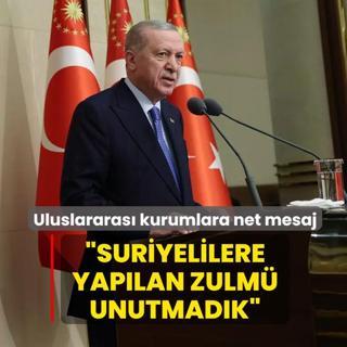 Ba�kan Erdo�an'dan uluslararas� kurumlara net mesaj: Suriyelilere yap�lan zulm� unutmad�k