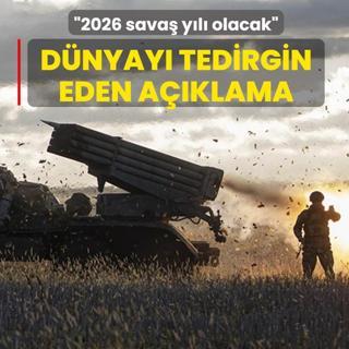 D�nyay� tedirgin eden a��klama: 2026 sava� y�l� olacak