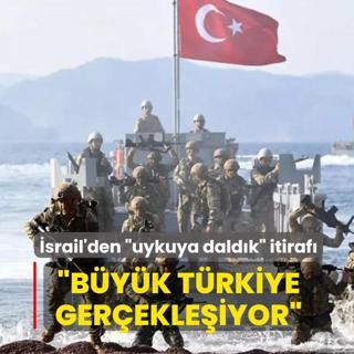 �srail'den �uykuya dald�k� itiraf�: B�y�k T�rkiye ger�ekle�iyor