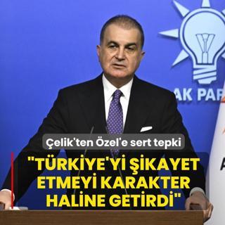 AK Parti S�zc�s� �elik'ten �zel'e sert tepki: T�rkiye'yi �ikayet etmeyi karakter haline getirdi