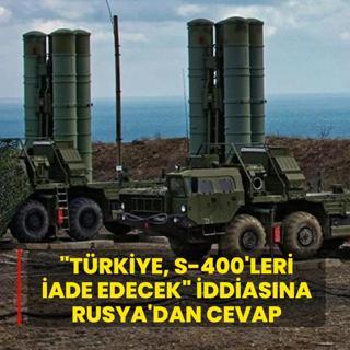 �T�rkiye, S-400'leri iade edecek� iddias�na Rusya'dan cevap