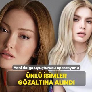 �nl�lere yeni dalga uyu�turucu operasyonu! Aleyna Tilki, Danla Bilic ve �rem Sak g�zalt�nda