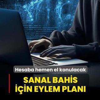 Sanal bahis i�in eylem plan�: Hesaba hemen el konulacak