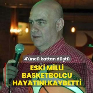 4'�nc� kattan d��t�: Eski milli basketbolcu hayat�n� kaybetti
