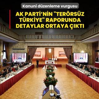Kanuni d�zenleme vurgusu: AK Parti'nin Ter�rs�z T�rkiye raporunda detaylar ortaya ��kt�