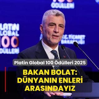 Platin Global 100 �d�lleri 2025! Bakan Bolat: D�nyan�n enleri aras�nday�z