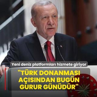 Yeni deniz platformlar� hizmete giriyor: Ba�kan Erdo�an: Bug�n T�rk donanmas� a��s�ndan gurur g�n�d�r