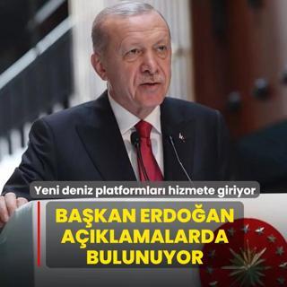 Yeni deniz platformlar� hizmete giriyor: Ba�kan Erdo�an a��klamalarda bulunuyor