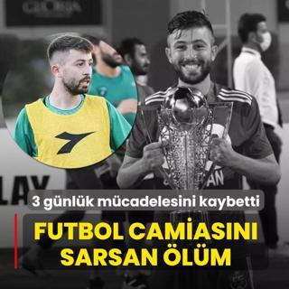 Futbol camias�n� sarsan �l�m! 3 g�nl�k ya�am m�cadelesini kaybetti