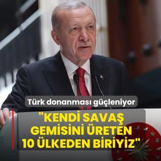 T�rk donanmas� g��leniyor! Ba�kan Erdo�an: Kendi sava� gemisini �reten 10 �lkeden biriyiz