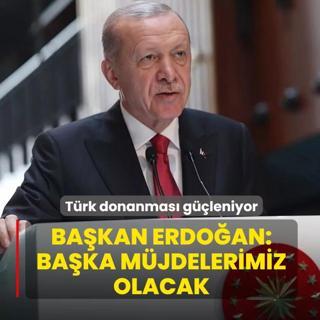 T�rk donanmas� g��leniyor! Ba�kan Erdo�an: Ba�ka m�jdelerimiz olacak